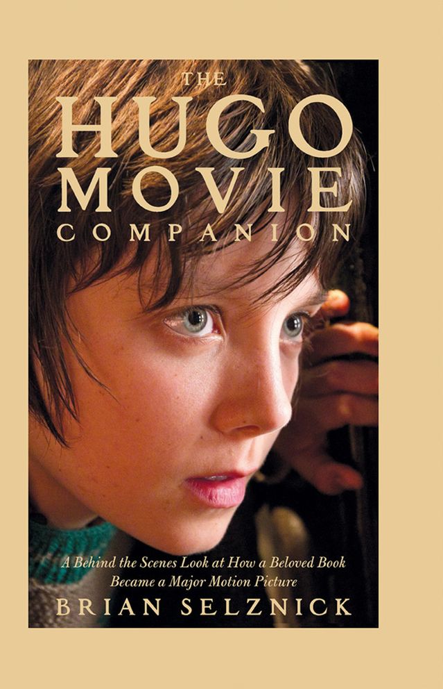 The Hugo Movie Companion: A Behind the Scenes Look at How a Beloved Book Became a Motion Picture