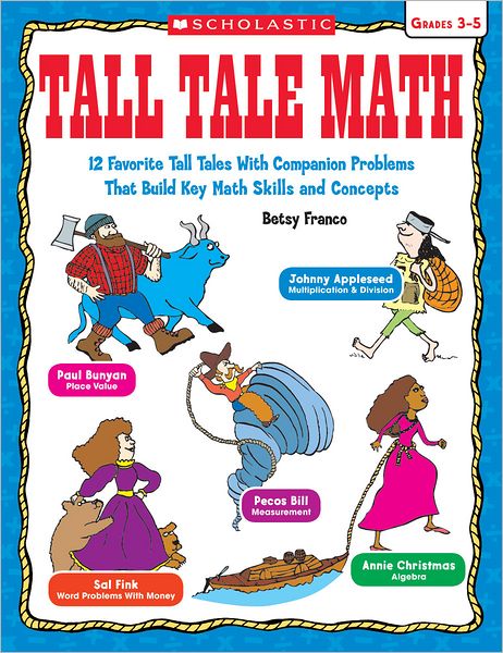 Tall Tale Math: 12 Favorite Tall Tales With Companion Problems That Build Key Math Skills and Concepts