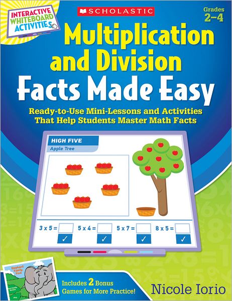 Interactive Whiteboard Activities Multiplication and Division Facts Made Easy: Ready-to-Use Mini-Lessons and Activities That Help Students Master Math Facts