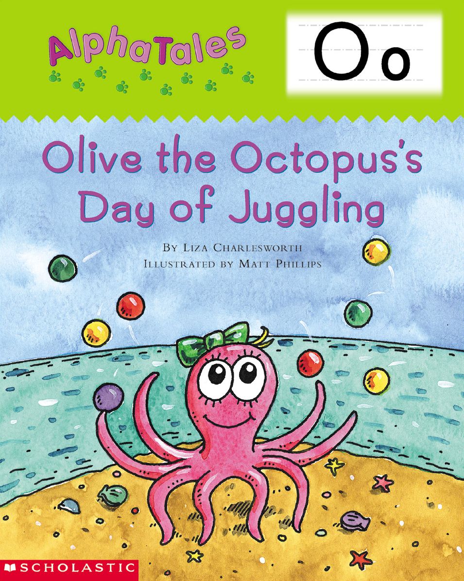 AlphaTales: O: Olive the Octopus's Day of Juggling: An Irresistible Animal Storybook That Builds Phonemic Awareness & Teaches All About the Letter O! (PagePerfect NOOK Book)
