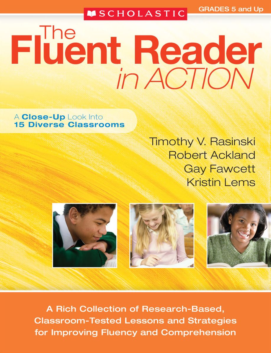 The Fluent Reader in Action: 5 and Up: A Rich Collection of Research-Based, Classroom-Tested Lessons and Strategies for Improving Fluency and Comprehension