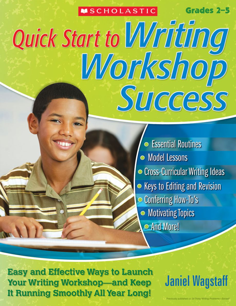 Quick Start to Writing Workshop Success: Easy and Effective Ways to Launch Your Writing Workshop--and Keep It Running Smoothly All Year Long!