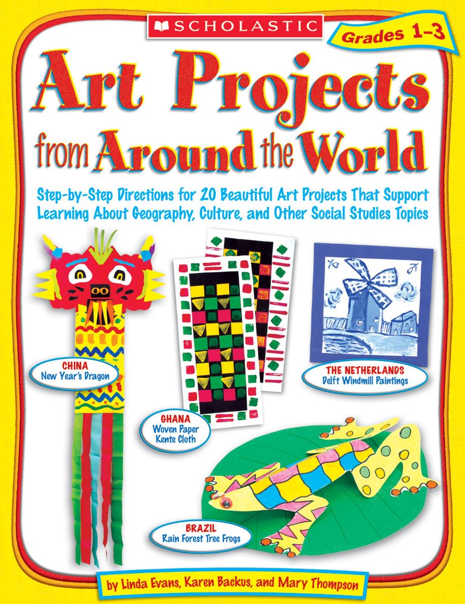 Art Projects from Around the World: Grades 1-3: Step-by-Step Directions for 20 Beautiful Art Projects That Support Learning About Geography, Culture, and Other Social Studies Topics (PagePerfect NOOK Book)