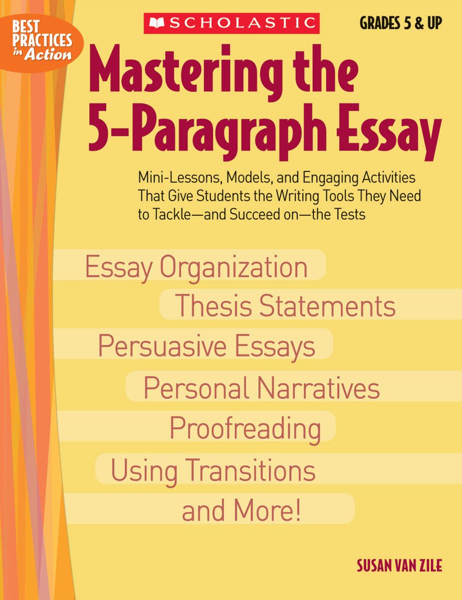 Mastering the 5-Paragraph Essay: Mini-Lessons, Models, and Engaging Activities That Give Students the Writing Tools That They Need to Tackle--and Succeed on--the Tests (PagePerfect NOOK Book)