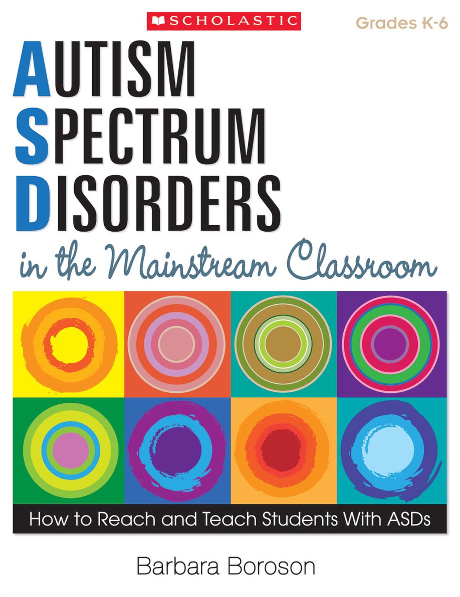 Autism Spectrum Disorders in the Mainstream Classroom: How to Reach and Teach Students With ASDs