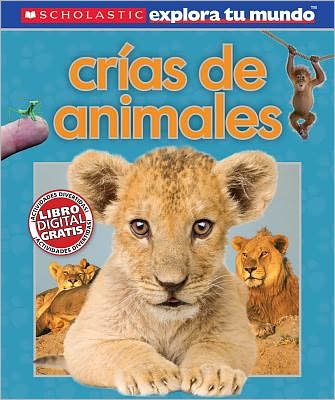 Scholastic explora tu mundo: Crias de animales