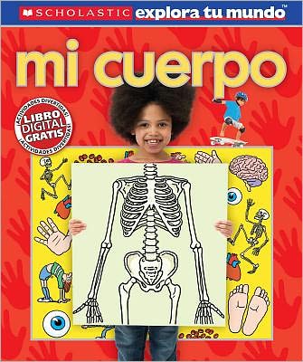 Scholastic explora tu mundo: Mi cuerpo (Scholastic Discover More: My Body)