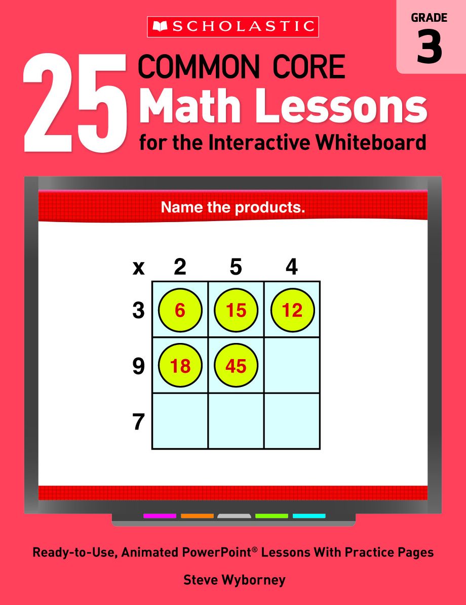 25 Common Core Math Lessons for the Interactive Whiteboard: Grade 3: Ready-to-Use, Animated PowerPoint Lessons With Practice Pages That Help Students Learn and Review Key Common Core Math Concepts