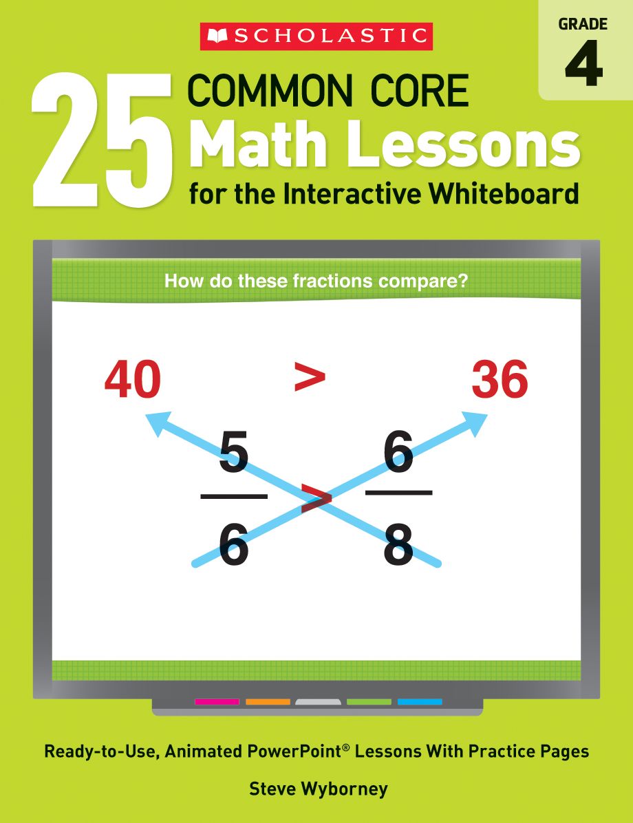 25 Common Core Math Lessons for the Interactive Whiteboard: Grade 4: Ready-to-Use, Animated PowerPoint Lessons With Practice Pages That Help Students Learn and Review Key Common Core Math Concepts