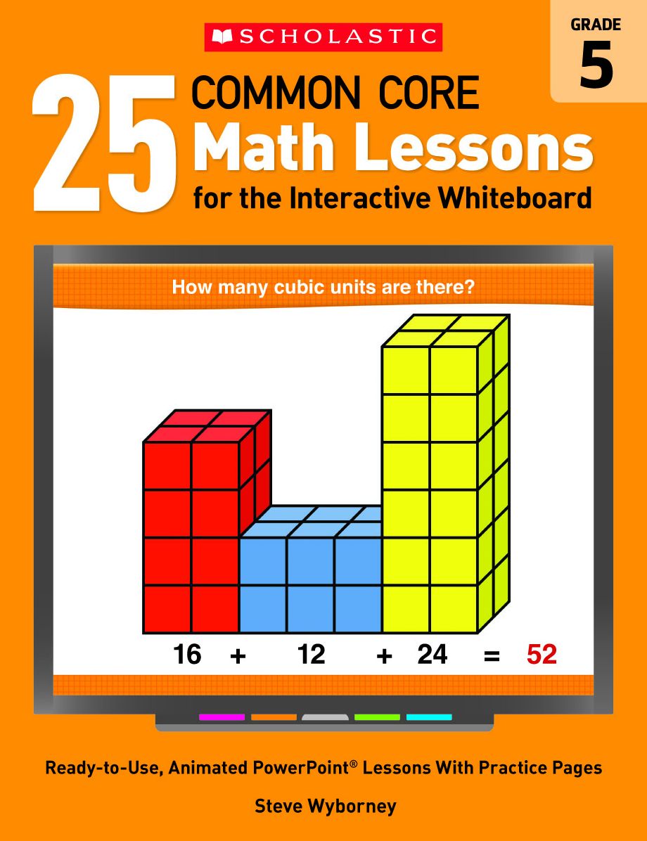 25 Common Core Math Lessons for the Interactive Whiteboard: Grade 5: Ready-to-Use, Animated PowerPoint Lessons With Practice Pages That Help Students Learn and Review Key Common Core Math Concepts
