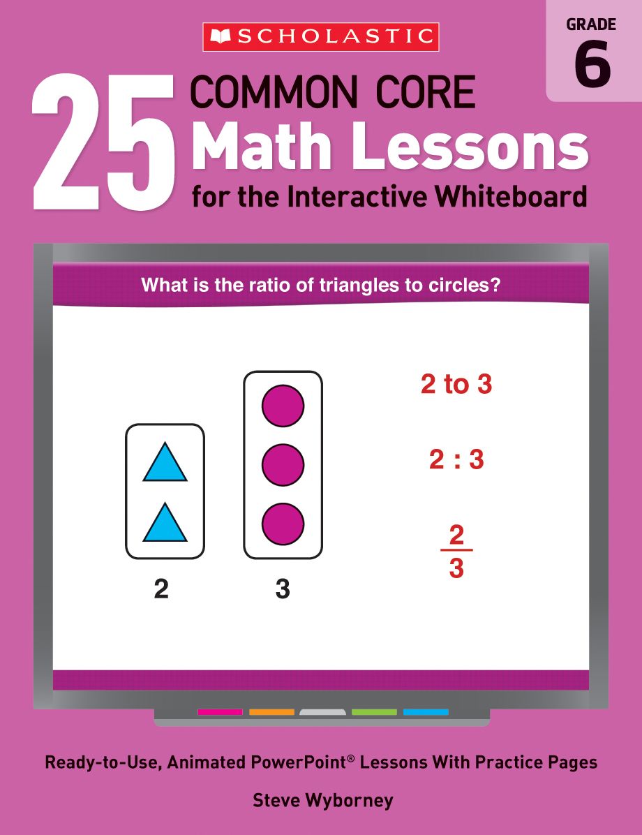 25 Common Core Math Lessons for the Interactive Whiteboard: Grade 6: Ready-to-Use, Animated PowerPoint Lessons With Practice Pages That Help Students Learn and Review Key Common Core Math Concepts