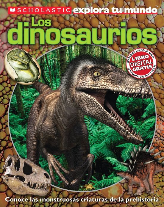 Scholastic explora tu mundo: Los dinosaurios: (Spanish language edition of Scholastic Discover More: Dinosaurs)
