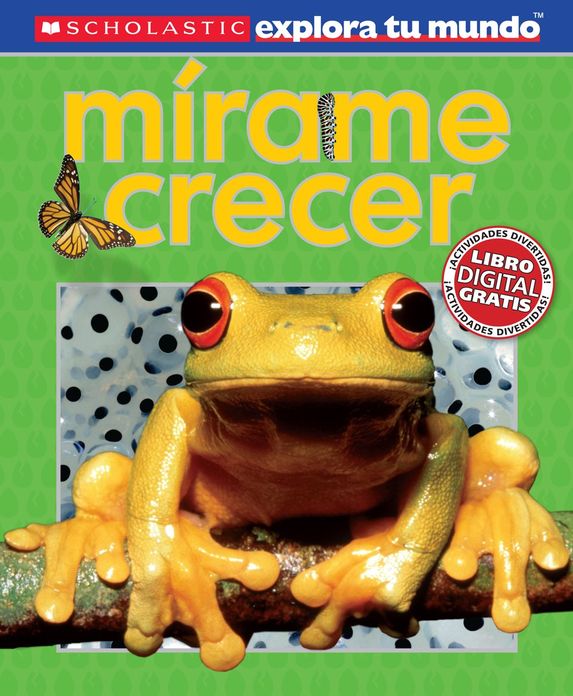 Scholastic Explora Tu Mundo: Mirame crecer (See Me Grow): (Spanish language edition of Scholastic Discover More: See Me Grow)