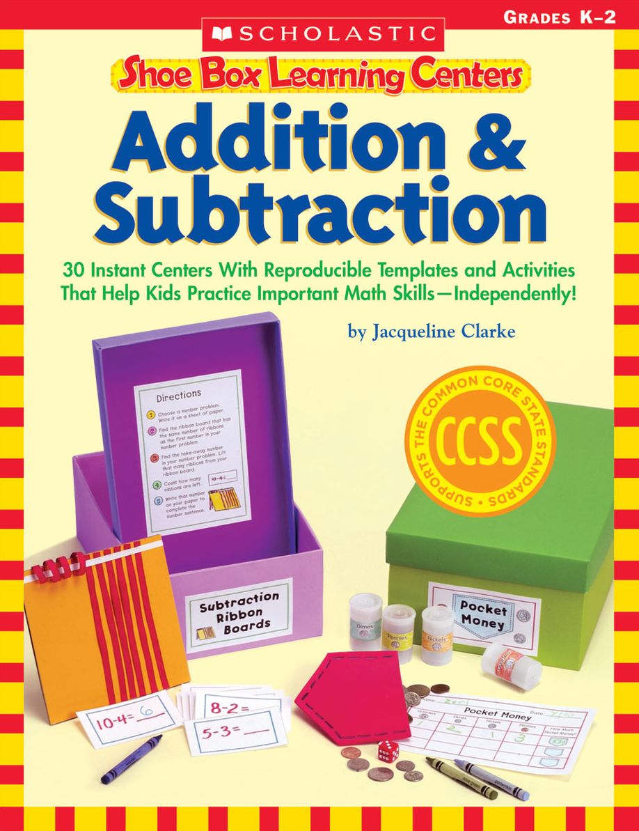 Shoe Box Learning Centers: Addition & Subtraction: 30 Instant Centers With Reproducible Templates and Activities That Help Kids Practice Important Math Skills--Independently!