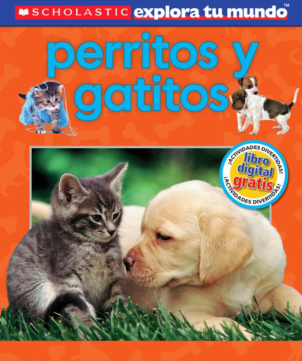 Scholastic explora tu mundo: Perritos y gatitos: (Spanish language edition of Scholastic Discover More: Puppies and Kittens)