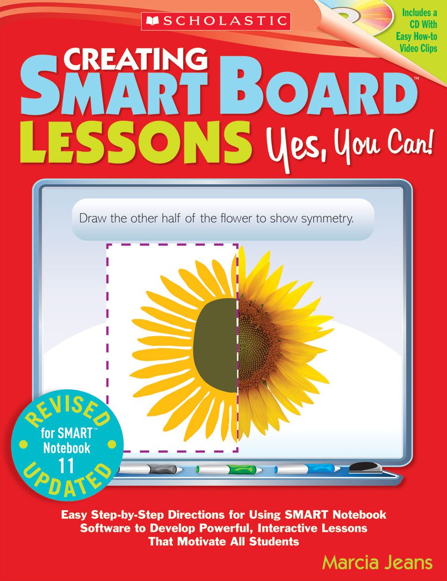 Creating SMART Board Lessons: Yes, You Can!: Easy Step-by-Step Directions for Using SMART Notebook Software to Develop Powerful, Interactive Lessons That Motivate All Students