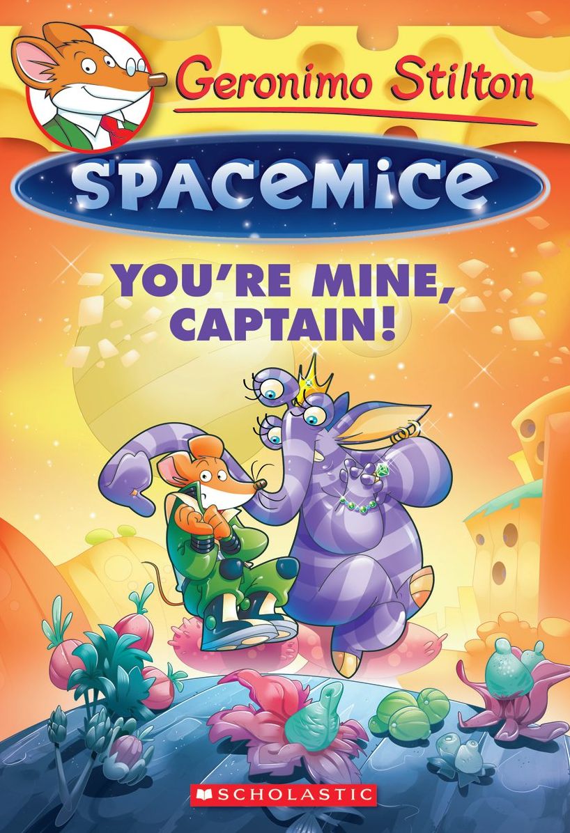 You're Mine, Captain! (Geronimo Stilton: Spacemice Series #2)