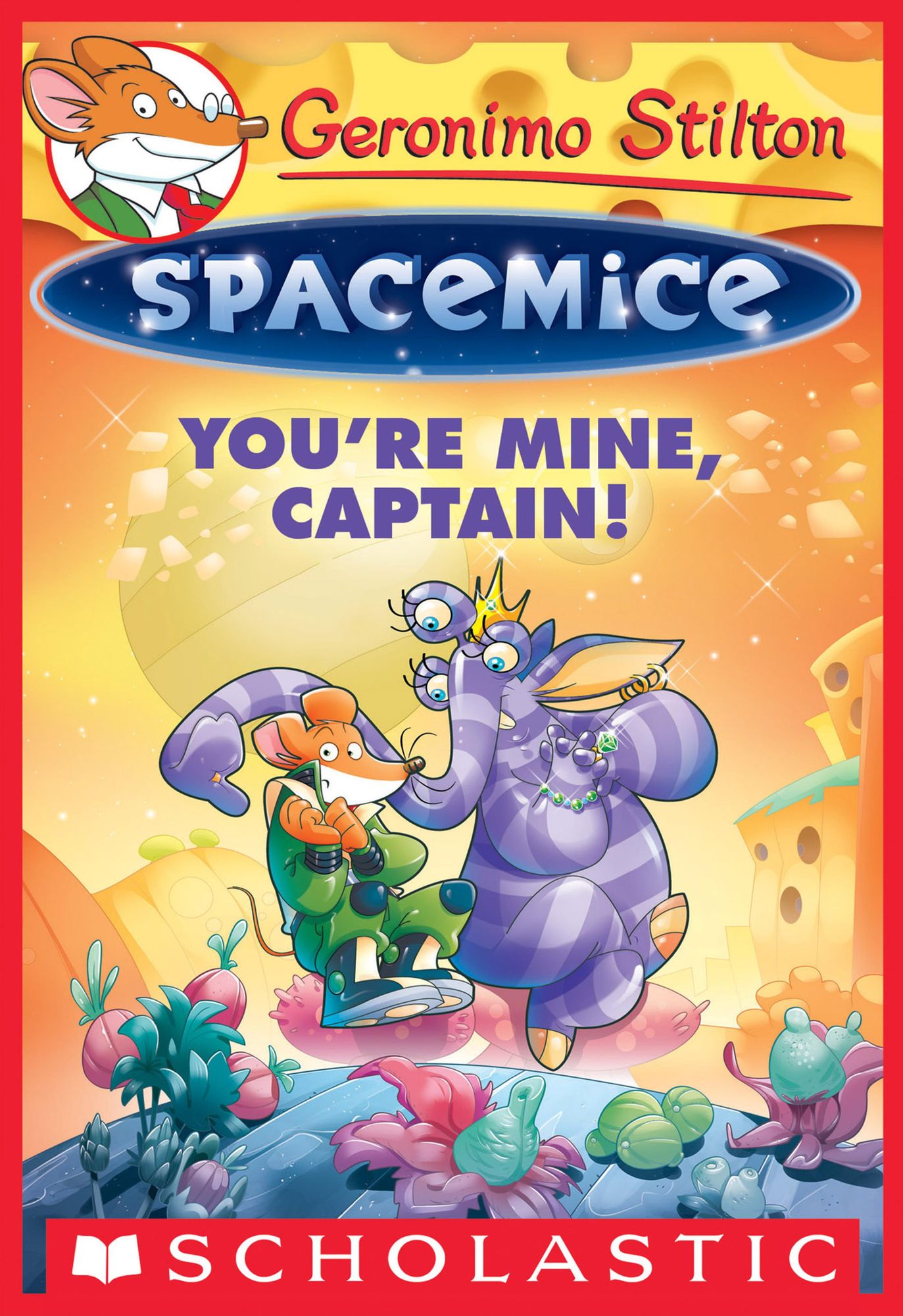 You're Mine, Captain! (Geronimo Stilton: Spacemice Series #2)