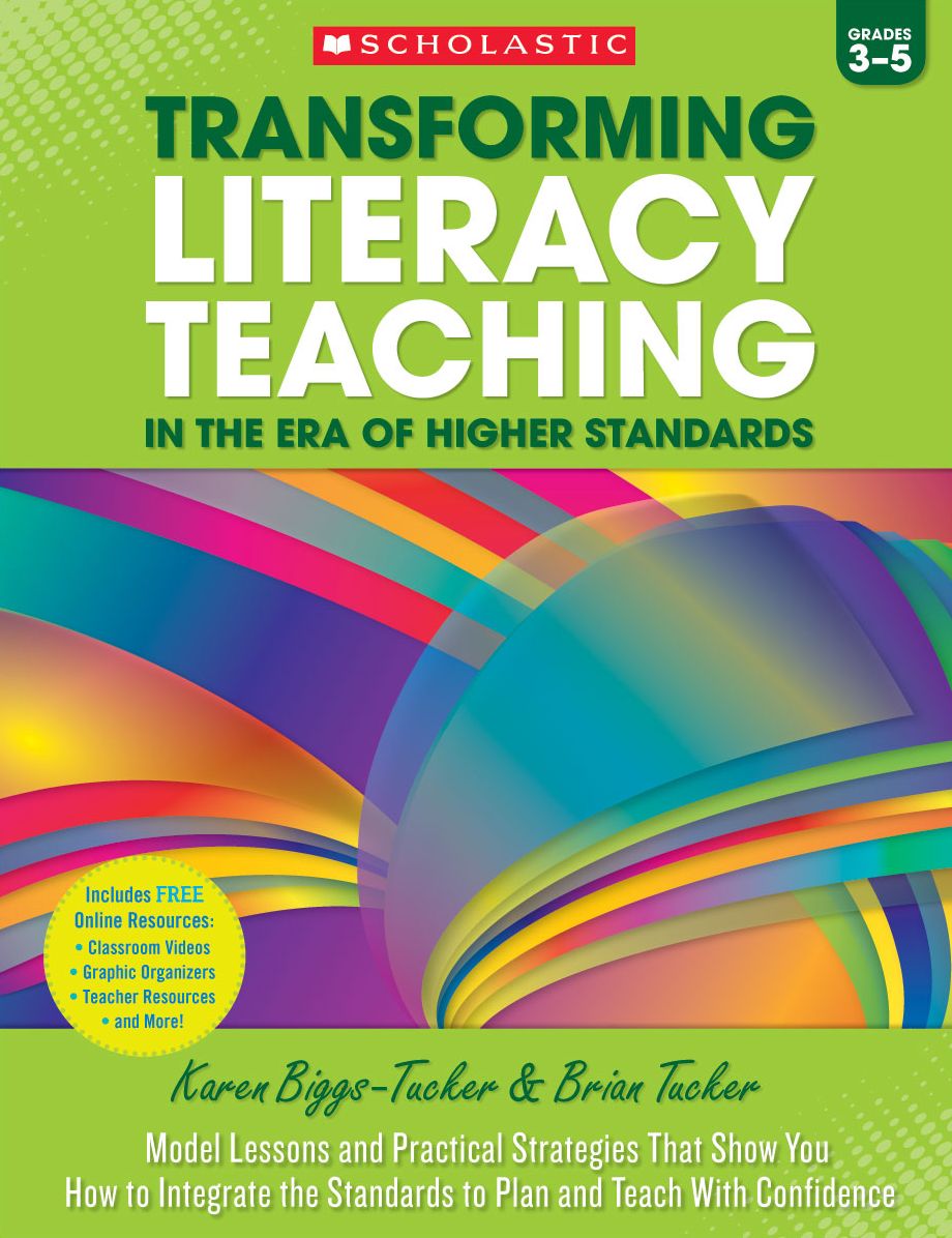 Transforming Literacy Teaching in the Era of Higher Standards: Grades 3-5: Model Lessons and Practical Strategies That Show You How to Integrate the Standards to Plan and Teach With Confidence