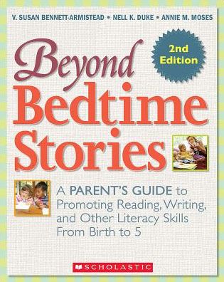 Beyond Bedtime Stories, 2nd. Edition: A Parent's Guide to Promoting Reading Writing, and Other Literacy Skills from Birth to 5
