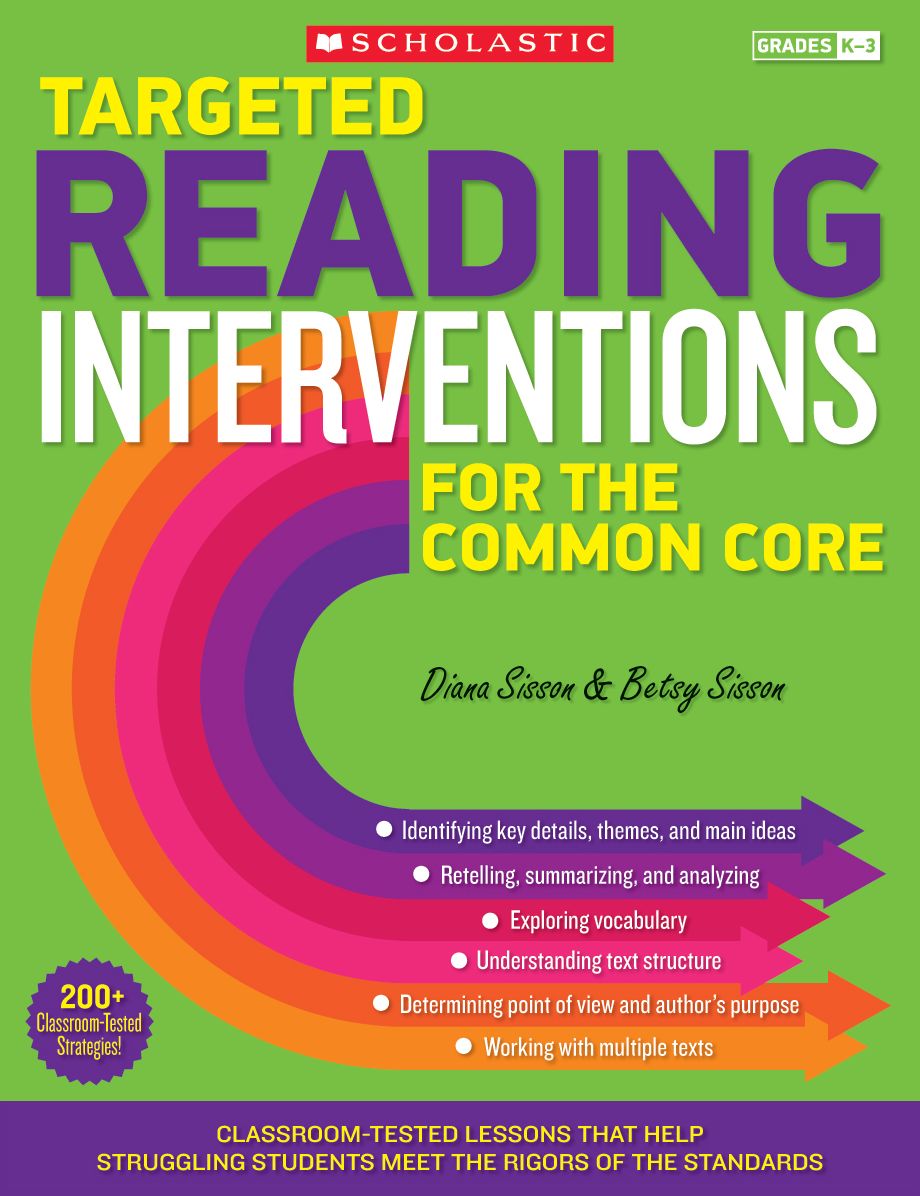 Targeted Reading Interventions for the Common Core: Grades K-3: Classroom-Tested Lessons That Help Struggling Students Meet the Rigors of the Standards