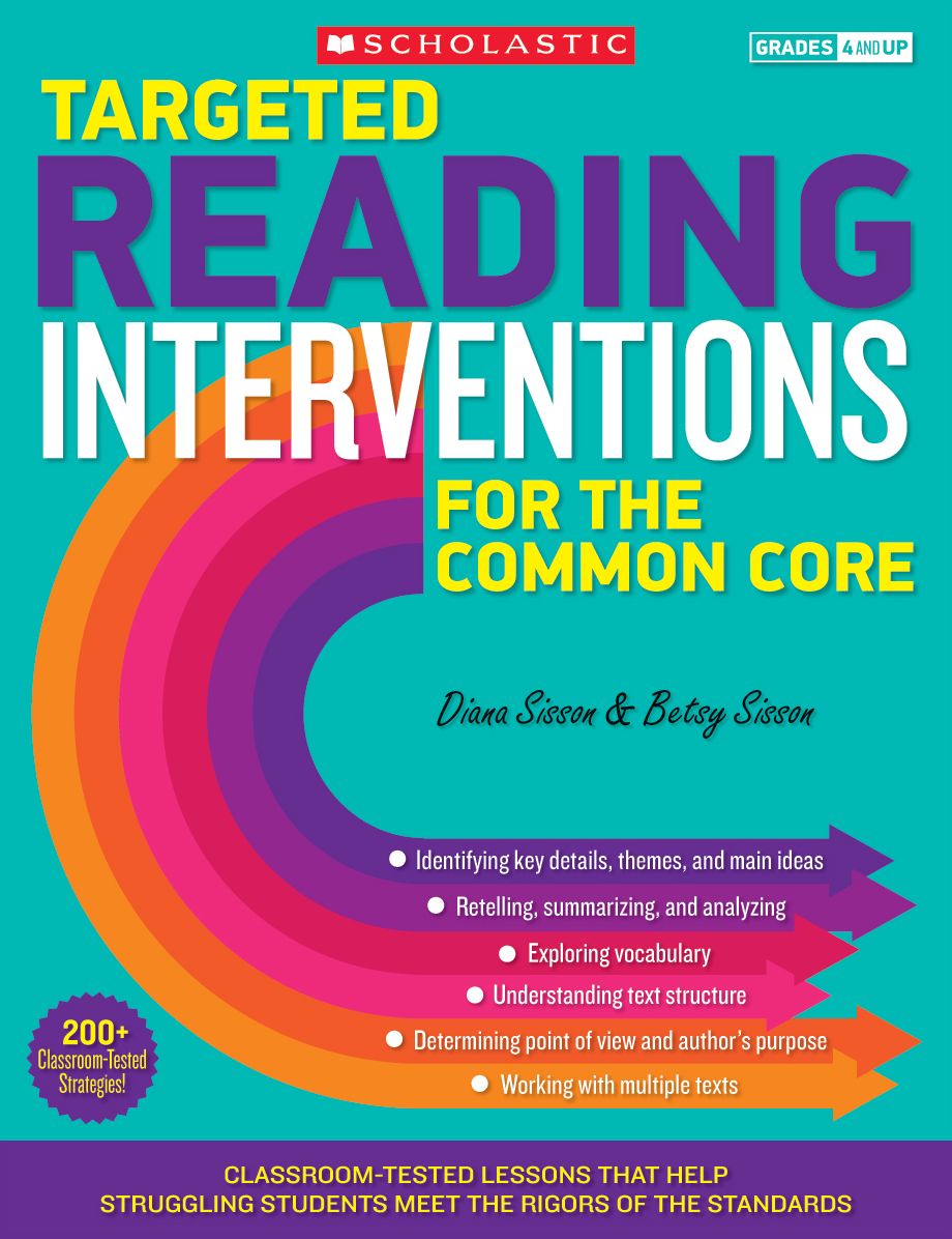 Targeted Reading Interventions for the Common Core: Grades 4-8: Classroom-Tested Lessons That Help Struggling Students Meet the Rigors of the Standards