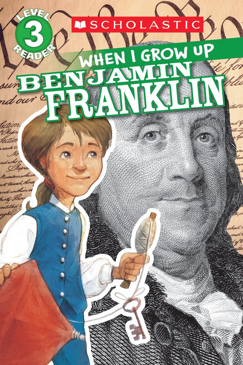 Scholastic Reader Level 3: When I Grow Up: Benjamin Franklin