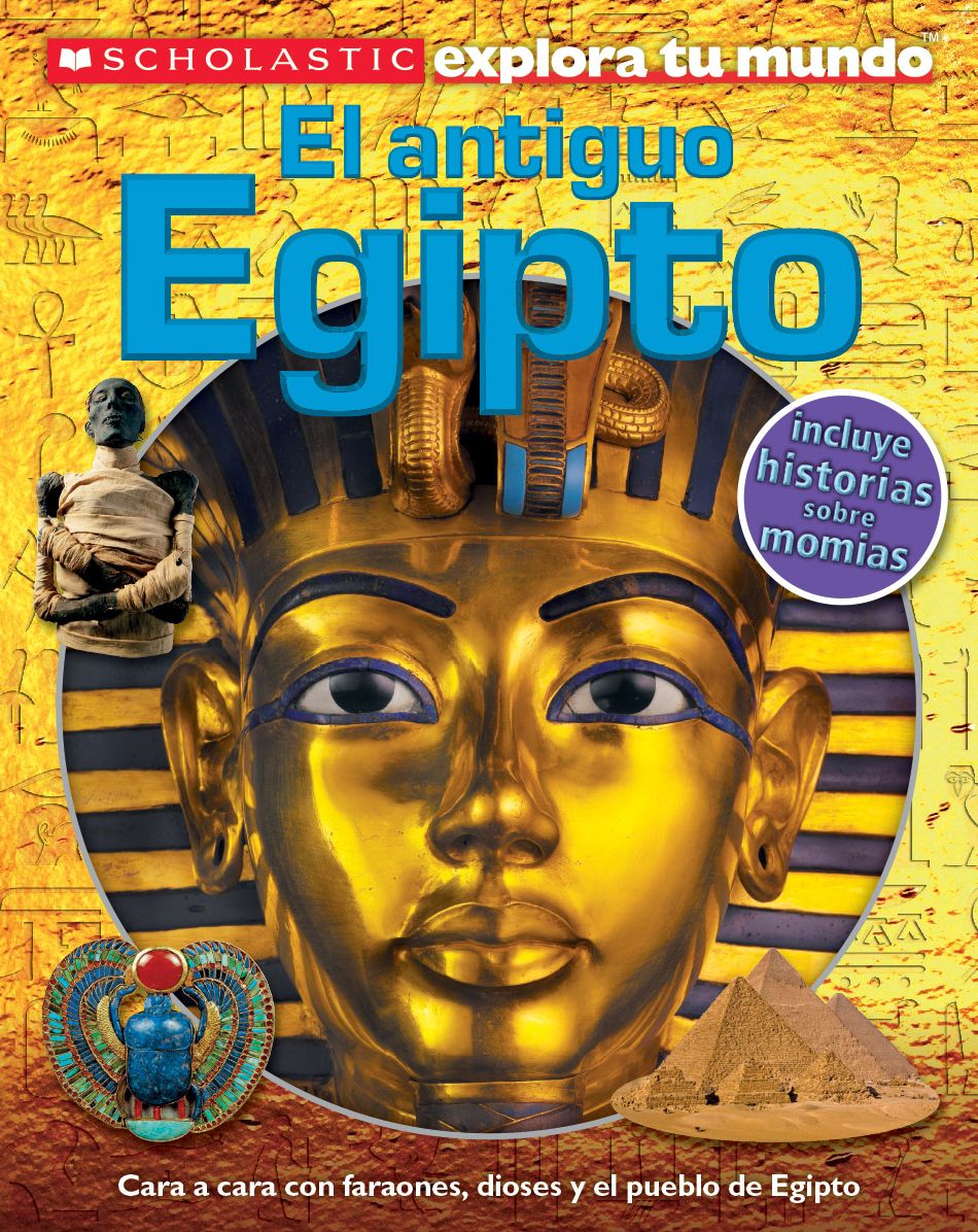 Scholastic explora tu mundo: El antiguo Egipto: (Spanish language edition of Scholastic Discover More: Ancient Egypt)