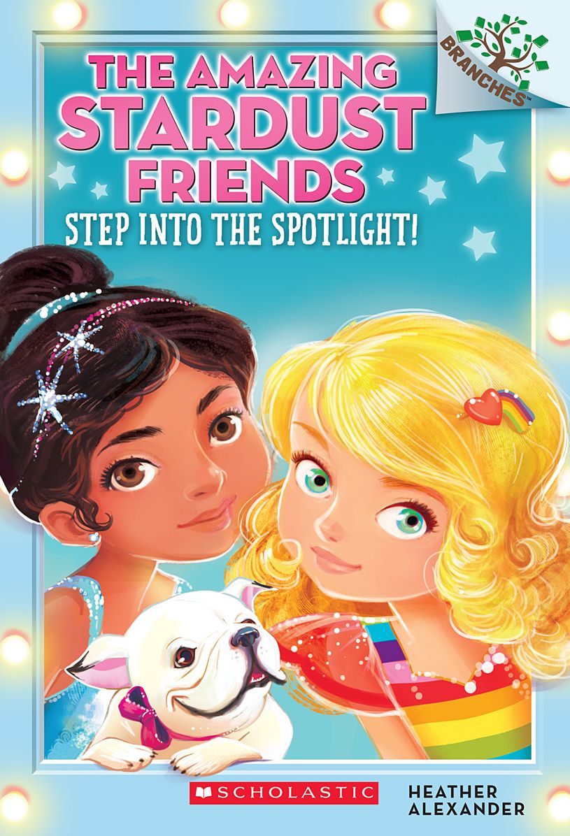 The Amazing Stardust Friends #1: Step Into the Spotlight! (A Branches Book)