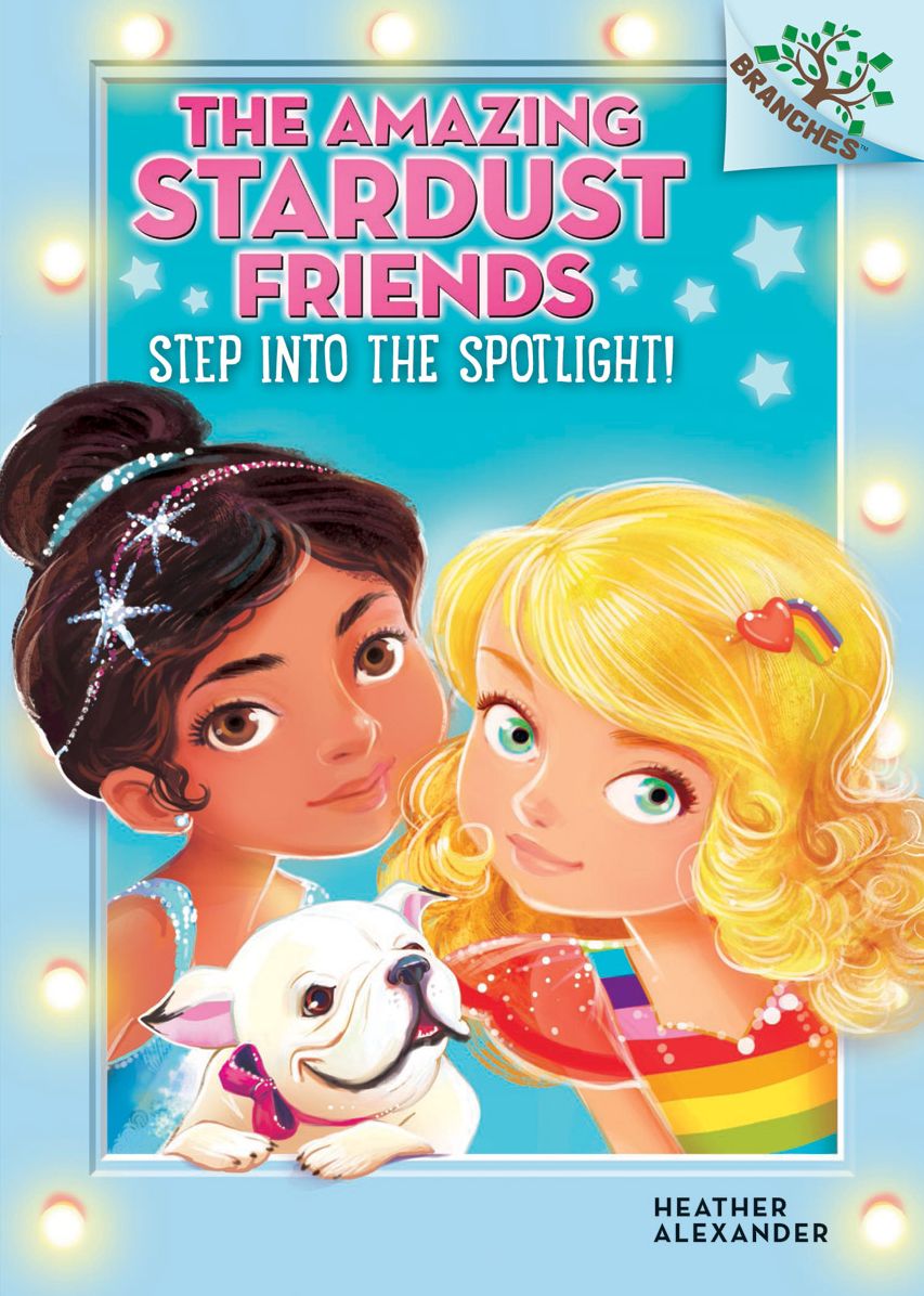 The Amazing Stardust Friends #1: Step Into the Spotlight! (A Branches Book) - Library Edition