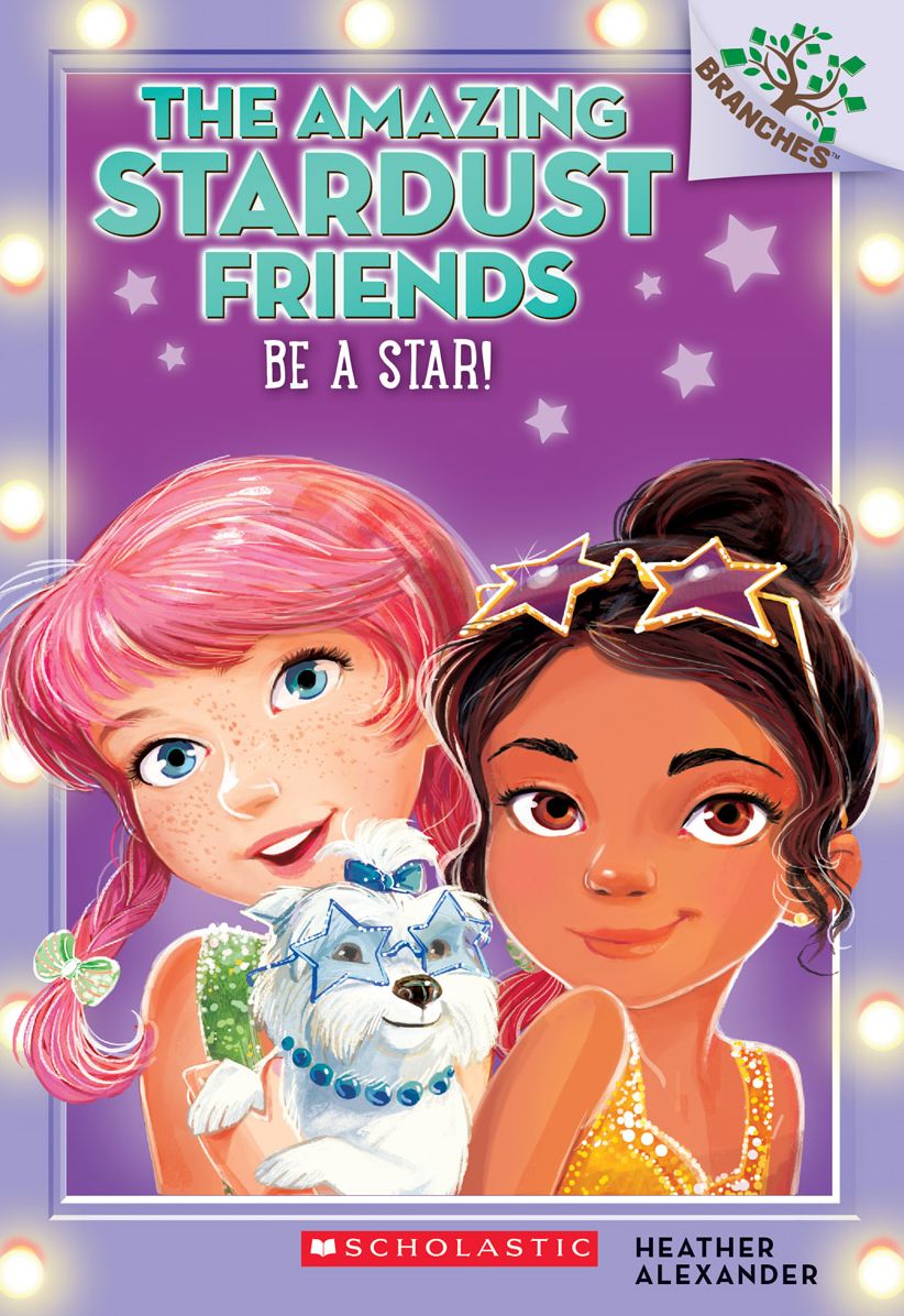 The Amazing Stardust Friends #2: Be a Star! (A Branches Book)