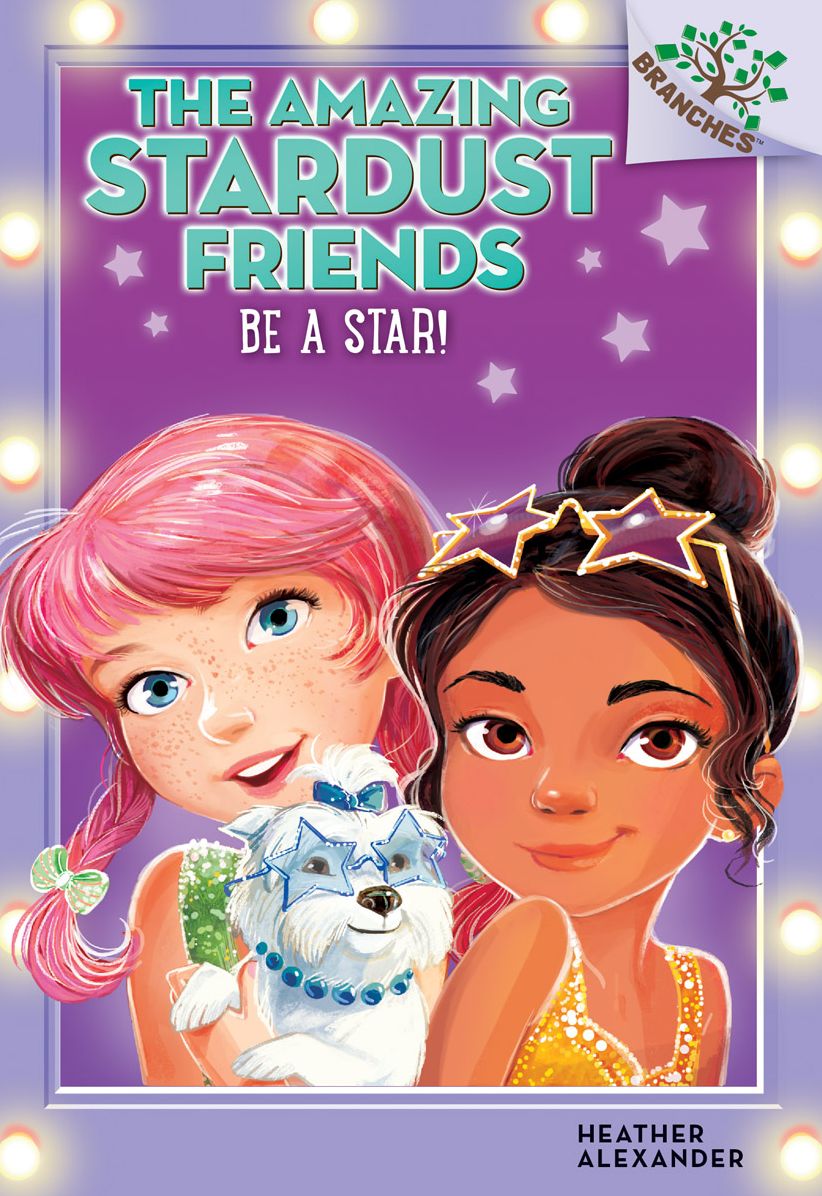 The Amazing Stardust Friends #2: Be a Star! (A Branches Book) - Library Edition