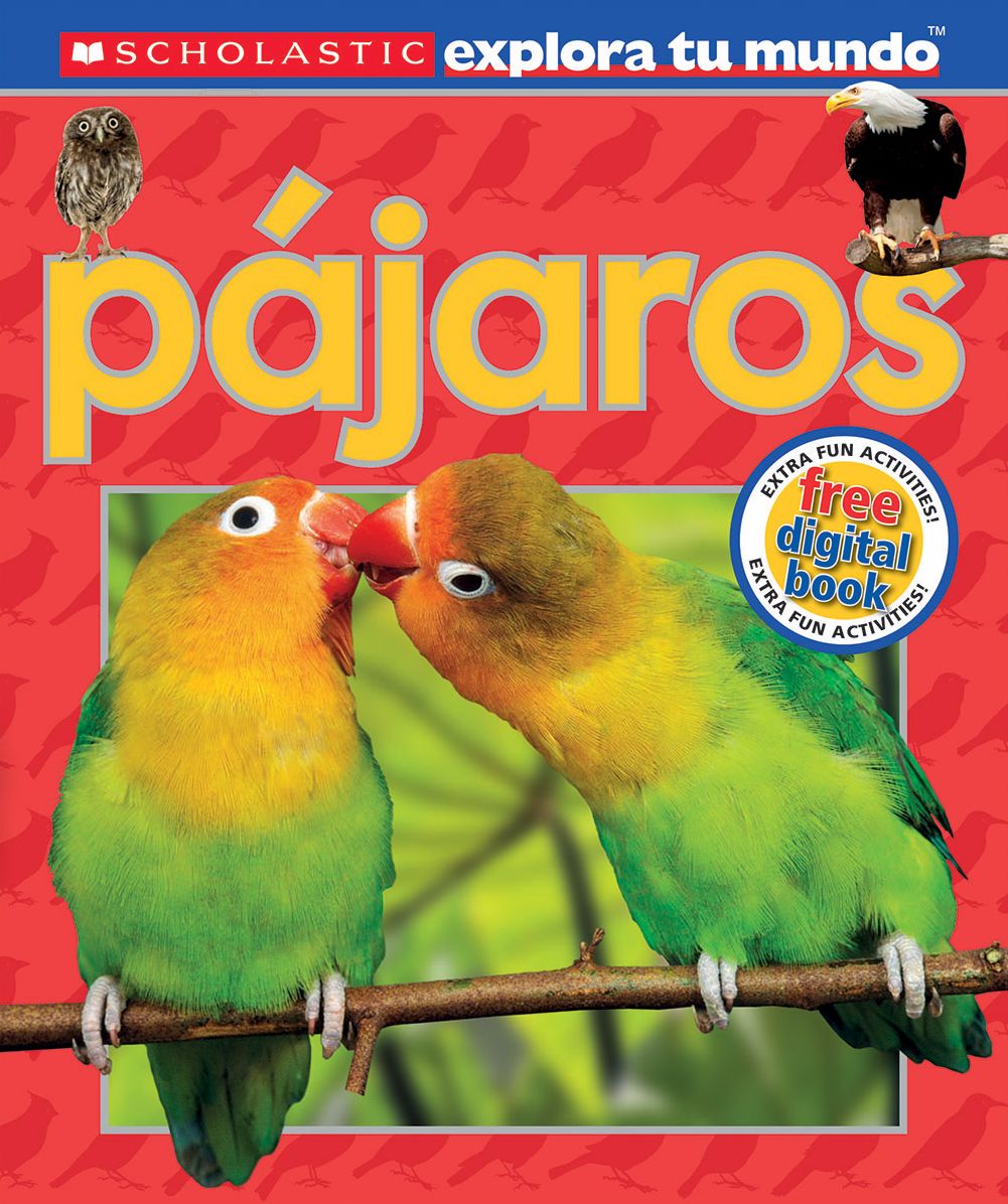 Scholastic explora tu Mundo: Pájaros: (Spanish language edition of Scholastic Discover More: Birds)