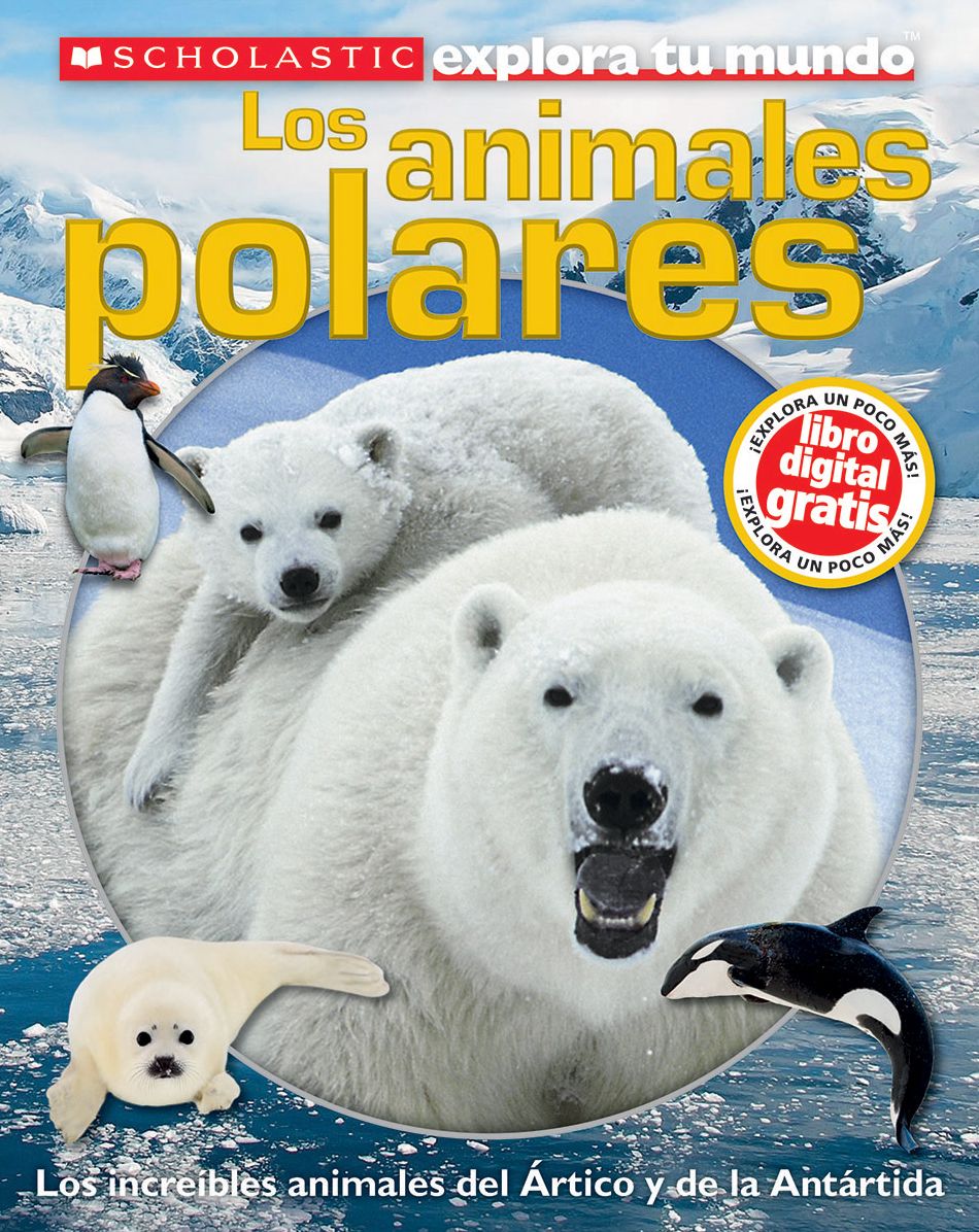Scholastic Explora tu Mundo: Los animales polares: (Spanish language edition of Scholastic Discover More: Polar Animals)