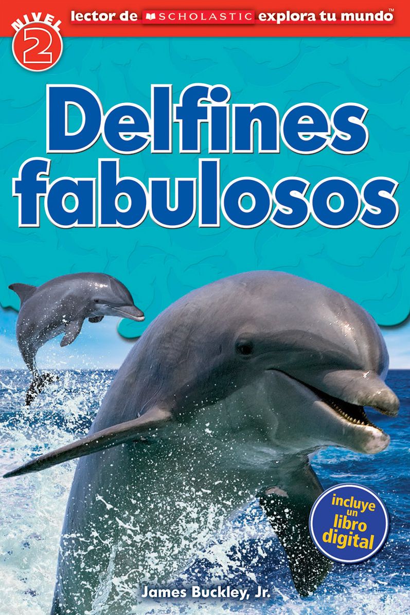 Lector de Scholastic Explora tu Mundo Nivel 2: Delfines fabulosos: (Spanish language edition of Scholastic Discover More Reader Level 2: Dolphin Dive)