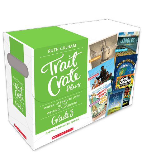 Traits Crate Plus, Digital Enhanced Edition Grade 5: Teaching Informational, Narrative, and Opinion Writing With Mentor Texts
