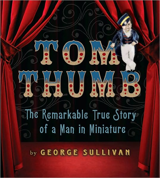 Tom Thumb: The Remarkable True Story of a Man in Miniature