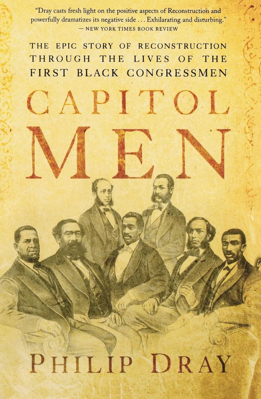 Capitol Men: The Epic Story of Reconstruction Through the Lives of the First Black Congressmen