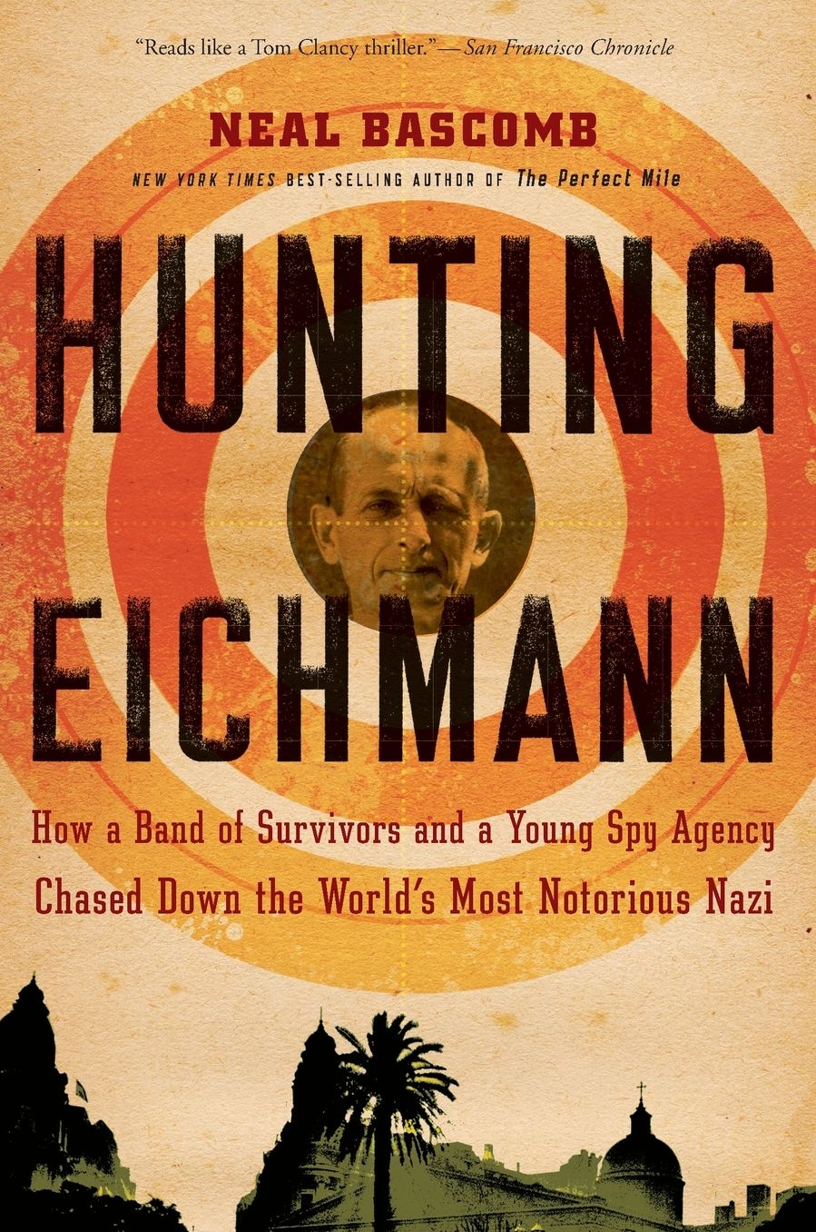 Hunting Eichmann: How a Band of Survivors and a Young Spy Agency Chased down the World's Most Notorious Nazi