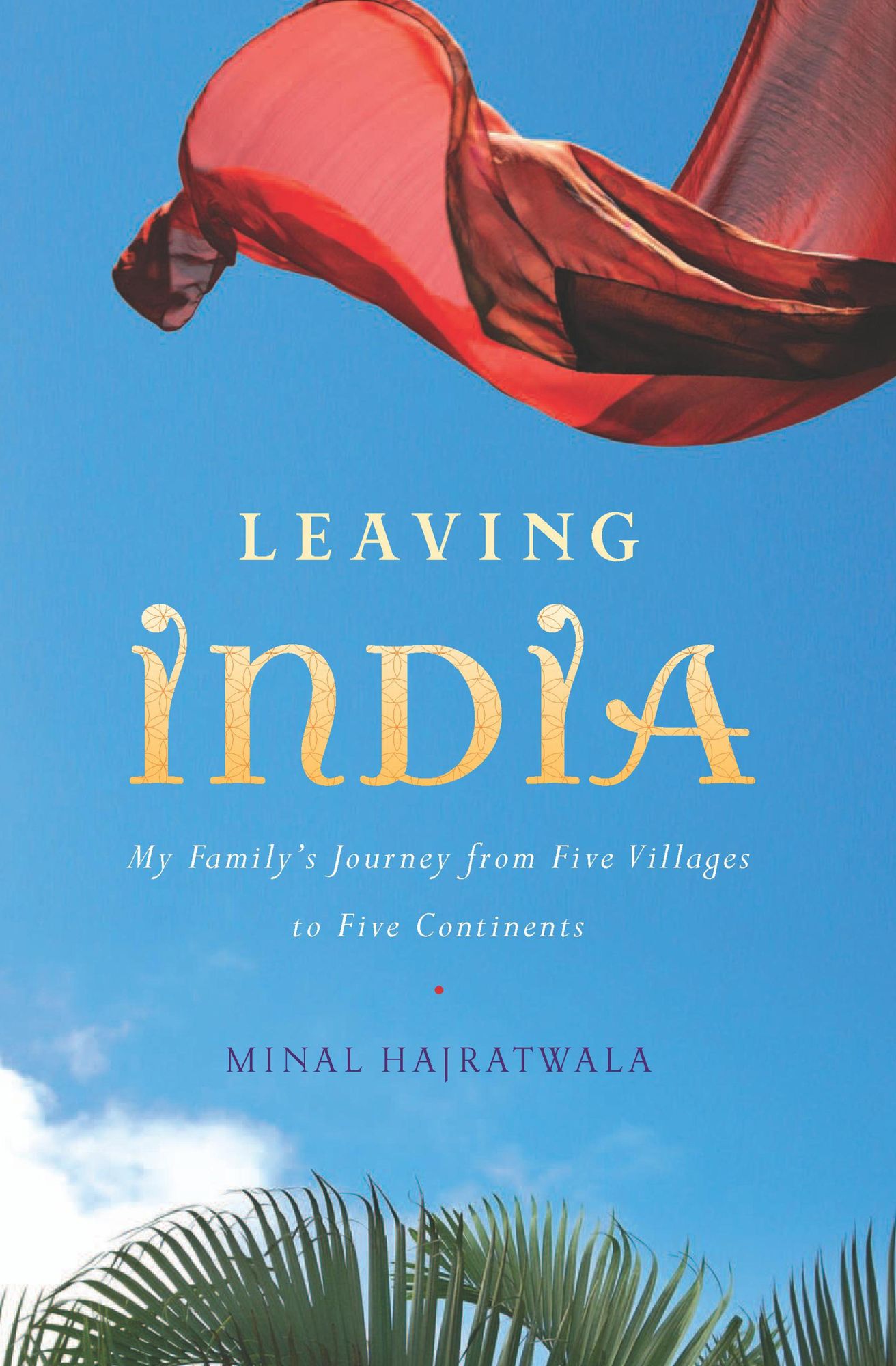 Leaving India: My Family's Journey from Five Villages to Five Continents