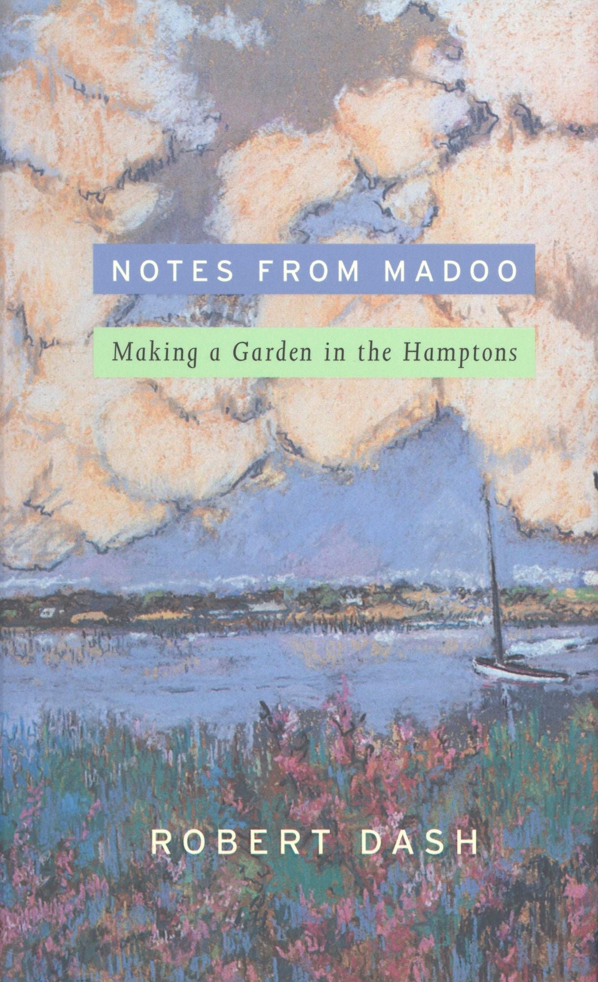 Notes from Madoo: Making a Garden in the Hamptons