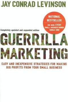 Guerrilla Marketing, 4th Edition: Easy and Inexpensive Strategies for Making Big Profits from Your SmallBusiness