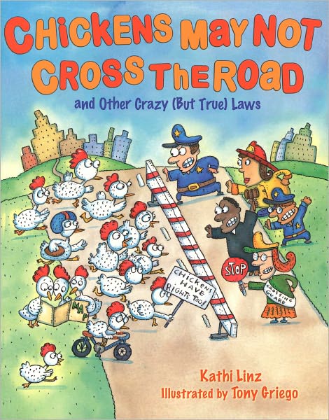 Chickens May Not Cross the Road and Other Crazy(But True) Laws: and Other Crazy But True Laws