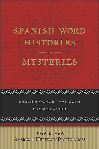 Spanish Word Histories and Mysteries: English Words That Come From Spanish