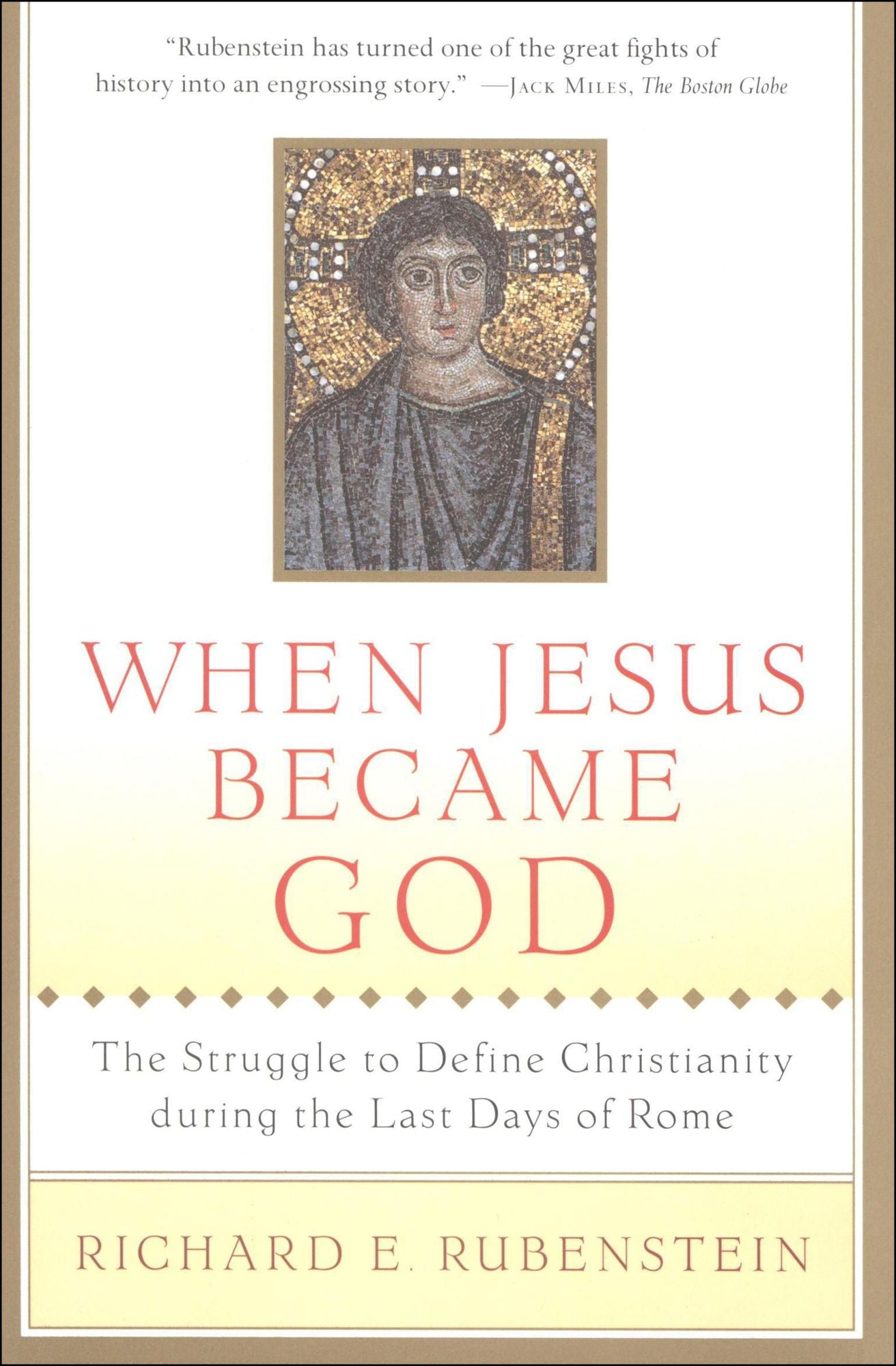 When Jesus Became God: The Epic Fight over Christ's Divinity in the Last Days of Rome