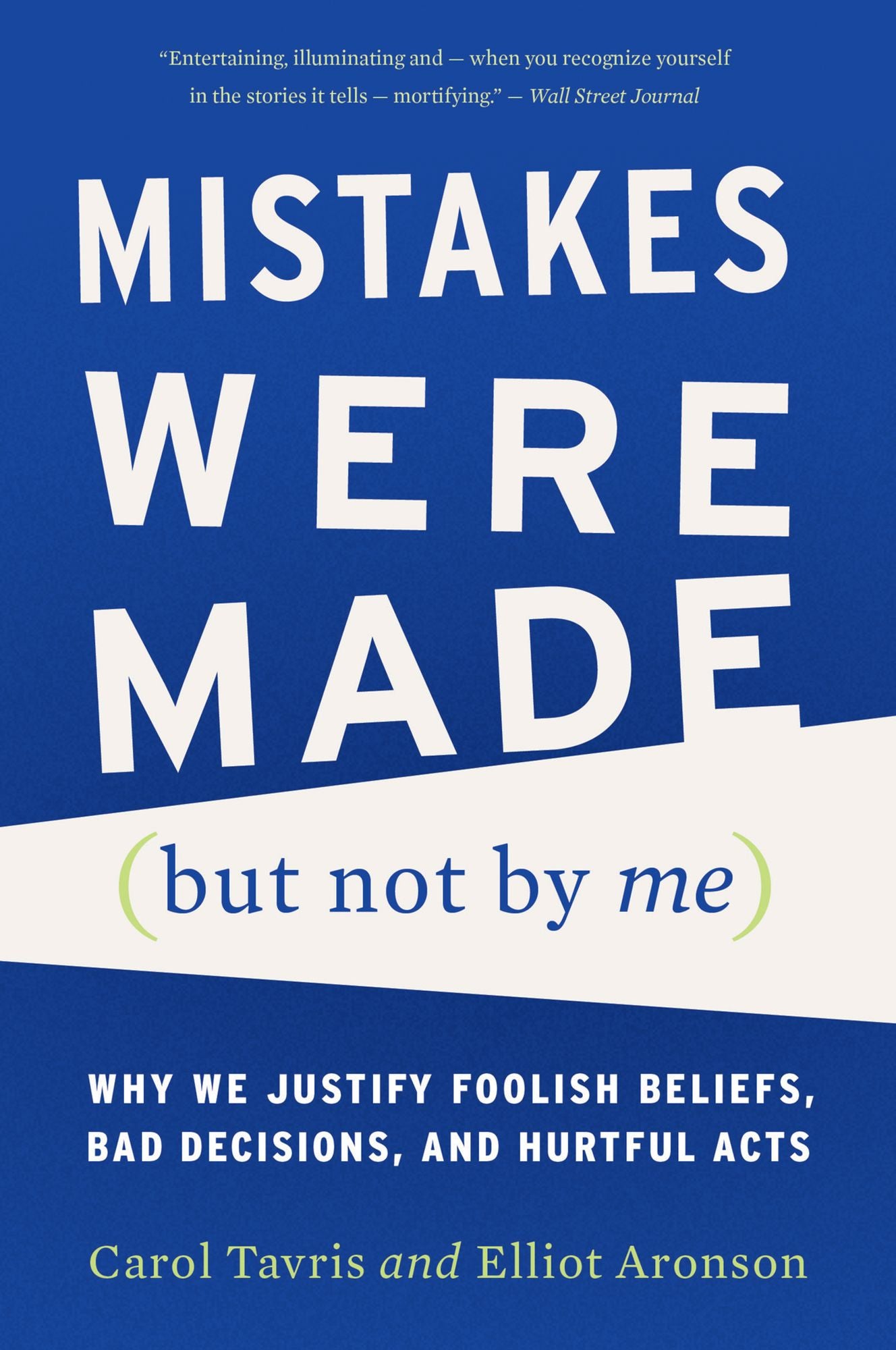 Mistakes Were Made (but Not By Me) Third Edition: Why We Justify Foolish Beliefs, Bad Decisions, and Hurtful Acts