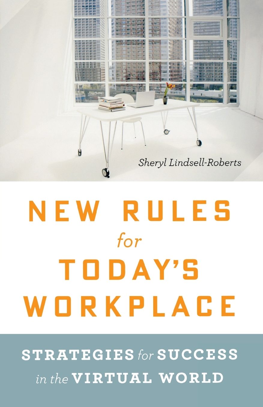 New Rules for Today's Workplace: Strategies for Success in the Virtual World