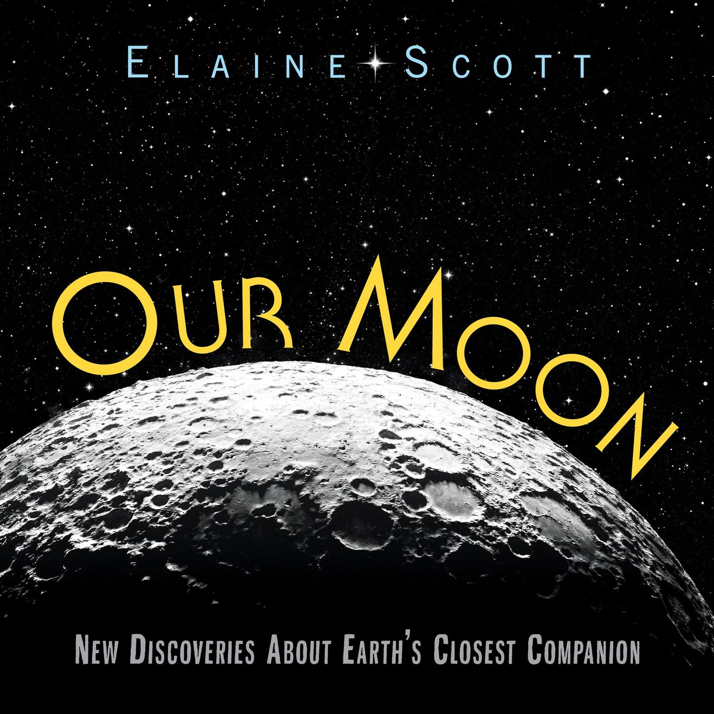 Our Moon: New Discoveries About Earth's Closest Companion