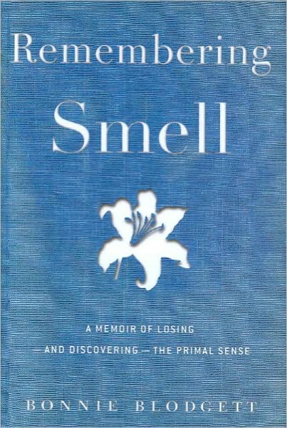 Remembering Smell: A Memoir of Losing--and Discovering--the Primal Sense