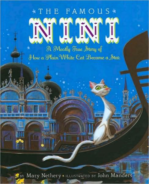The Famous Nini: A Mostly True Story of How a Plain White Cat Became a Star